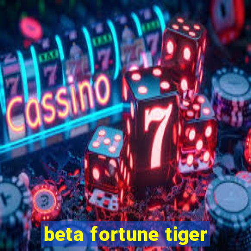 beta fortune tiger